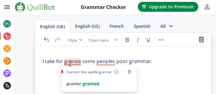 A screenshot of the QuillBot editor. The prose inside reads 'I take for granite some peoples poor grammar.'. The words 'granite' and 'peoples' have red underlines indicating they're incorrect. The mouse cursor is placed over the top of the word granite which has opened a popup with the content 'Correct the spelling error, granite (strikethrough), granted'.